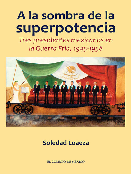 Title details for A la sombra de la superpotencia. by Soledad Loaeza - Available